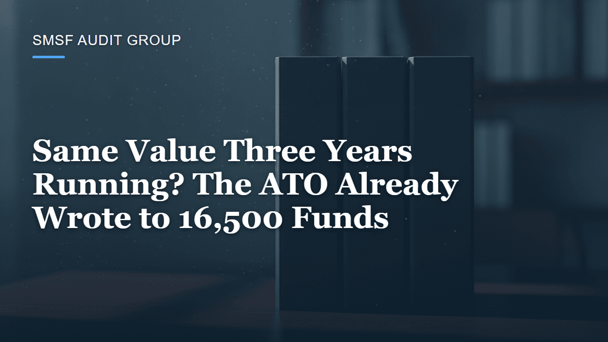 Same Value Three Years Running? The ATO Already Wrote to 16,500 Funds